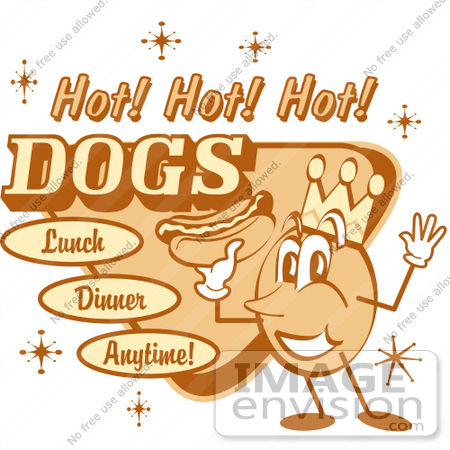 #29372 Royalty-free Cartoon Clip Art of a Vintage Hot Dog Advertisement Showing A Circular King Character Holding A Hotdog And Text Reading "Hot! Hot! Hot! Dogs Lunch Dinner Anytime!" by Andy Nortnik