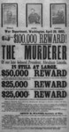 100,000 reward! The Murderer of our Late Beloved President, Abraham Lincoln